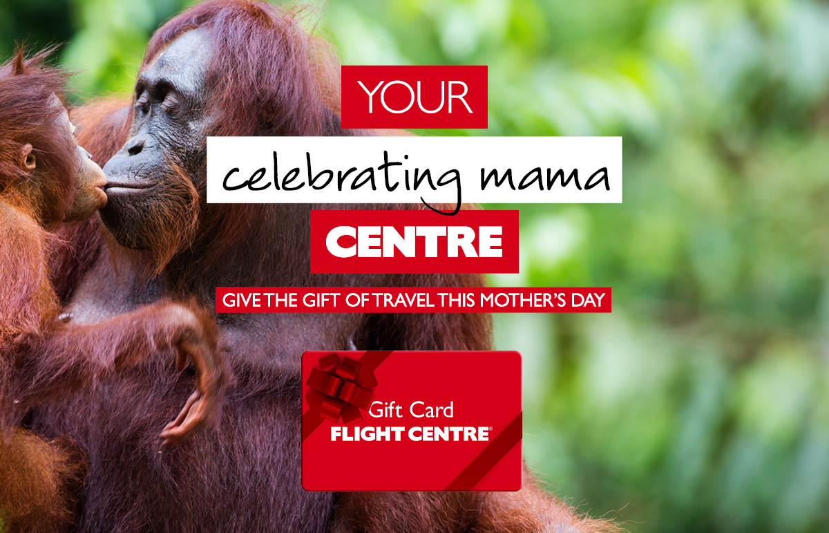 Flight Centre – Give the Gift of Travel this Mother’s Day!