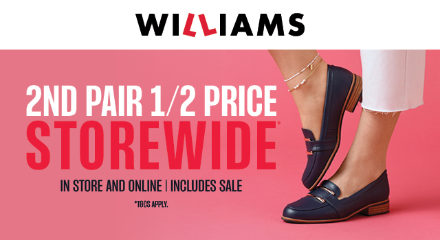 Williams – 2nd pair Half Price Storewide*!